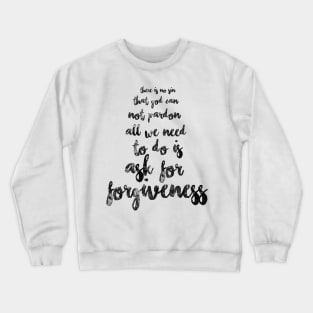 There is no sin that God cannot pardon. All we need to do is ask for forgiveness.  Crewneck Sweatshirt